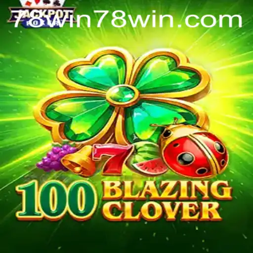 Descubra a Emoção de 100BlazingClover no 78win.com